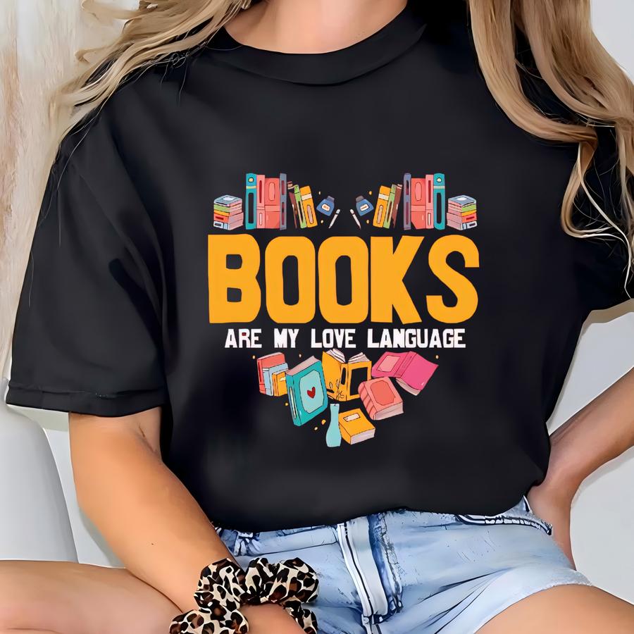 Books Are My Love Language Hoodie, Book Lover Crewneck, Literary Gift, Bookworm Tee, Books Shirt, Librarian Gift Tee, Back To School Shirt T-shirt