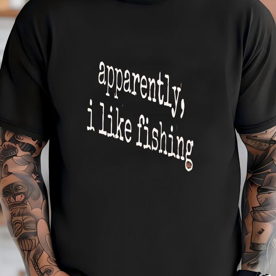 ® Apparently I Like Fishing Shirt, Funny Fishing Tee, Gift For Fisherman, Angler Shirt, Sarcastic Shirt, Fishing Lover Shirt T-shirt