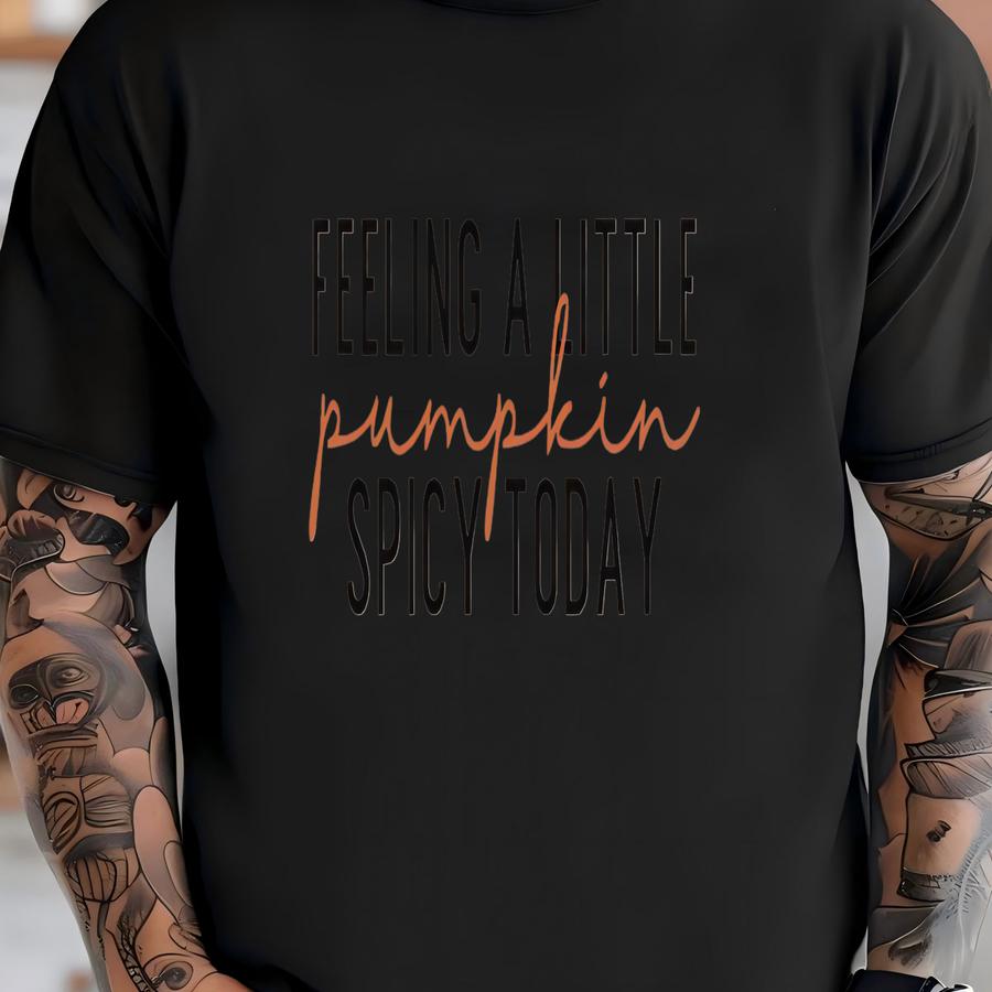 Feeling A Little Pumpkin Spicy Today, Pumpkin Spice Shirt, Fall Pumpkin Spice Hoodie, Pumpkin Season Shirt, Pumpkin Lovers Tee T-shirt
