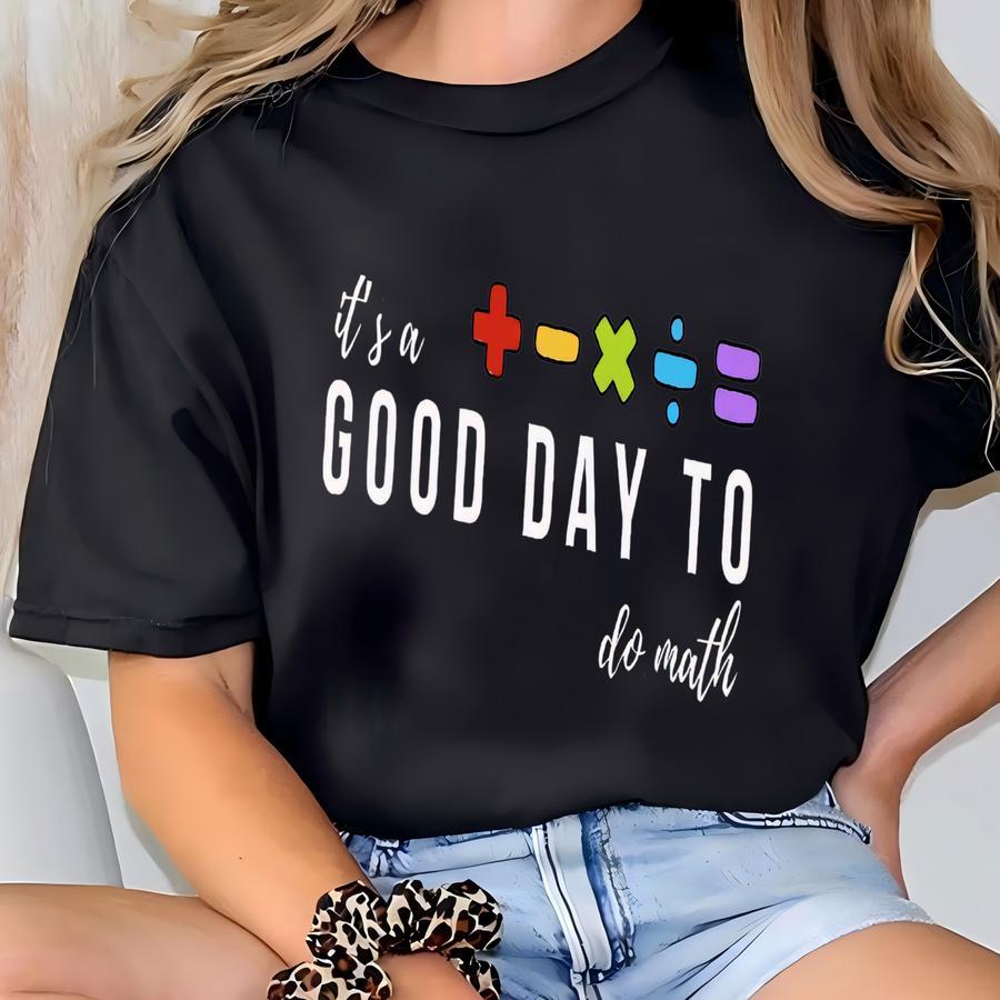 ® It's A Good Day To Do Math Shirt Math Teacher Tshirt School Math Lover Tee Math Lover Gifts Mathematician Shirt Future Math T-shirt