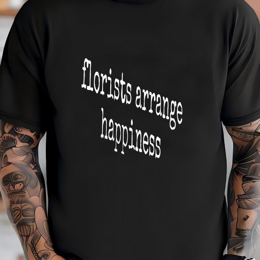 ® Florist Gift Shirt, Floral Arrangement Shirt, Flower Lover Shirt, Garden Shirt, Plant Lover Shirt, Funny Florist Shirt T-shirt