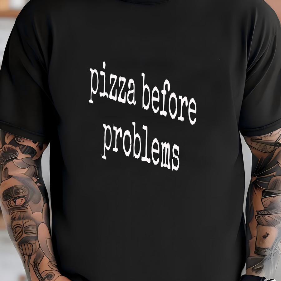 ® Pizza Shirt, Funny Foodie Tee, Gift For Pizza Lover, Sarcastic Shirt, Pizza Before Problems, Hungry Shirt, Comfort Shirt T-shirt