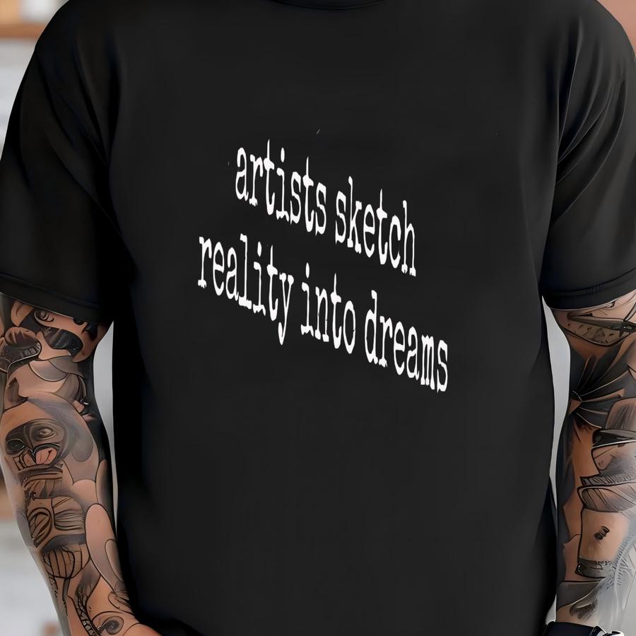® Artist Sketch Shirt, Reality Dreams Tee, Gift For Artist, Creative Shirt, Art Lover Gift, Sketch Shirt, Dreamer Shirt T-shirt