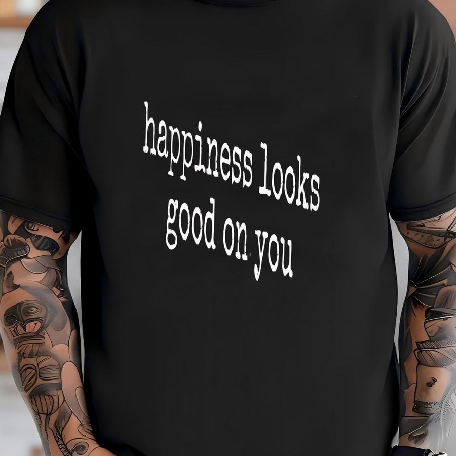 ® Happiness Looks Good On You Shirt, Positive Quote Hoodie, Shirt, Inspirational Shirt, Motivational Shirt, Gift For T-shirt