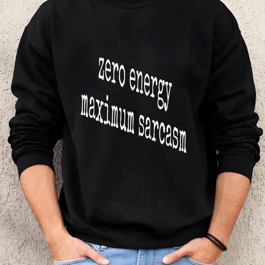 ® Sarcastic Saying Shirt, Funny Sarcasm Shirt, Zero Energy Shirt, Maximum Sarcasm Tee, Introvert Shirt, Gift For Sarcastic Sweatshirt