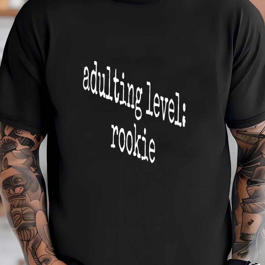 ® Adulting Level Rookie Shirt, Funny Adult Shirt, Sarcastic Shirt, Gift For Friends, Beginner Adulting, Humorous Hoodie, Gift T-shirt