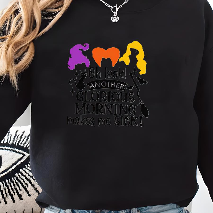 Halloween Sanderson Sisters Tank Tops, Sanderson Sisters Tees, Oh Look Another Glorious Morning Makes Me Sick, Halloween Gifts, Fall Shirts Sweatshirt