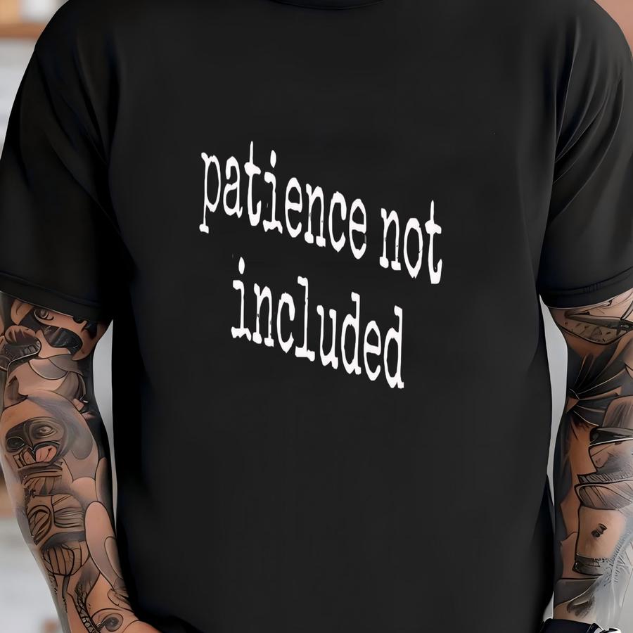® Patience Not Included Shirt, Funny Sarcastic Tee, Introvert Shirt, Humor Shirt, Gift For Friend, Quote Shirt, Sarcasm Gift T-shirt