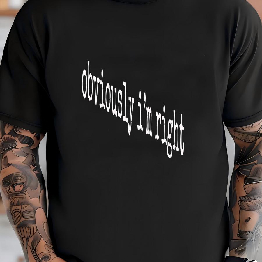 ® Funny Sarcastic Shirt, Obviously Im Right Tee, Sarcasm Quote Shirt, Humor Gift Shirt, Introvert Shirt, Unisex Tee, Joke T-shirt