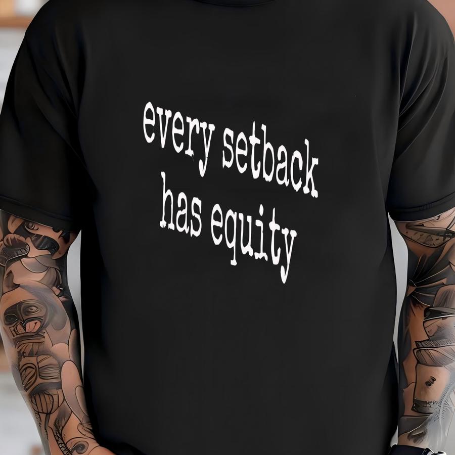 ® Motivational Quote Shirt, Inspirational T Shirt, Positive Message Tee, Every Setback Has Equity, Uplifting Shirt, Gift Idea T-shirt