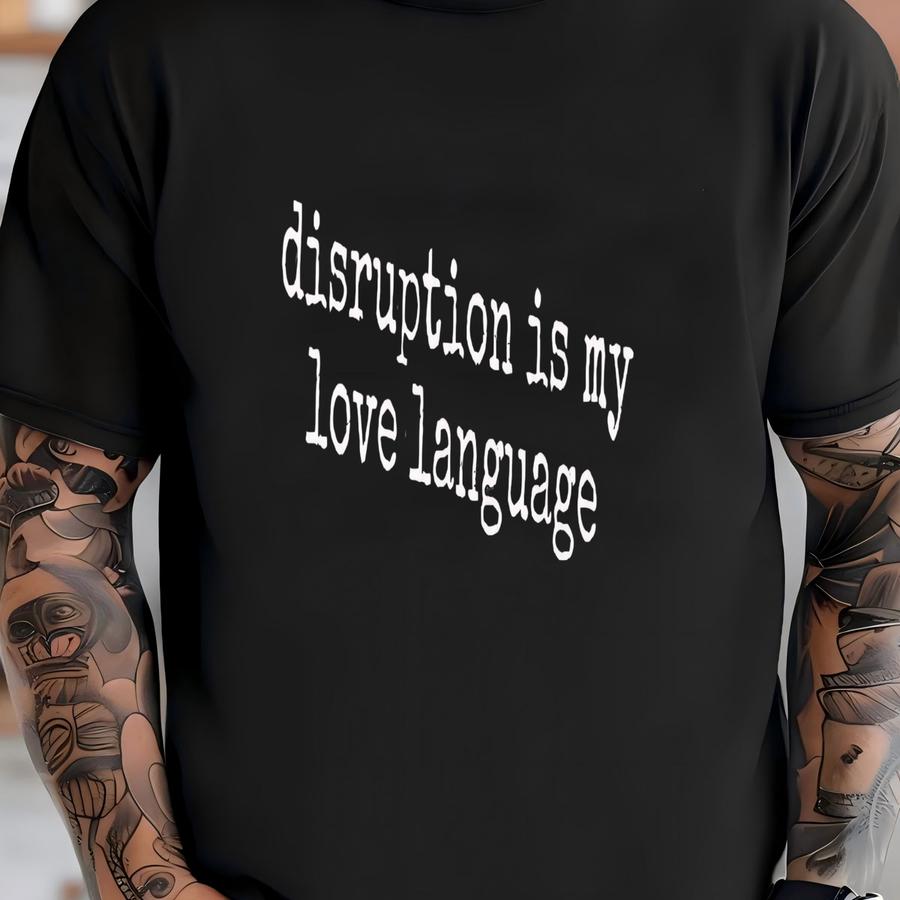 ® Disruption Is My Love Language Shirt, Sarcastic Shirt, Introvert Shirt, Funny Quote Shirt, Shirt, Gift For Her, Gift T-shirt