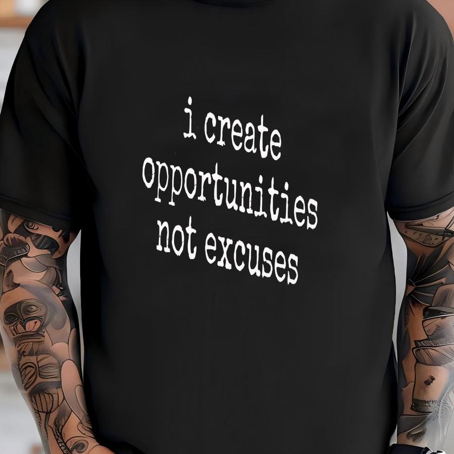 ® Opportunity Shirt, Motivation Gift, Inspiration Tee, Positive Vibes Shirt, Success Shirt, No Excuses, Graphic Tee, Unisex T T-shirt