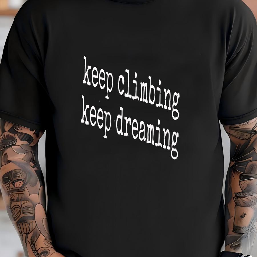 ® Motivational Shirt, Keep Climbing, Keep Dreaming, Inspirational Hoodie, Positive Vibes Shirt, Encouragement Gift, Unisex T-shirt
