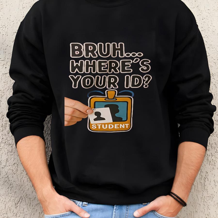 Teacher T-shirt - Bruh, Where's Your Id - Unisex Heavy Cotton Tee, High School Middle School Tee, Funny Teacher Shirt, Gift For Educators, Sweatshirt