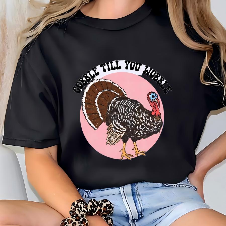 Gobble Till You Wobble Shirt – Funny Thanksgiving Turkey Tee, Fall Graphic Hoodie, Turkey Day Outfit, Friendsgiving Top Sku4 8 T-shirt