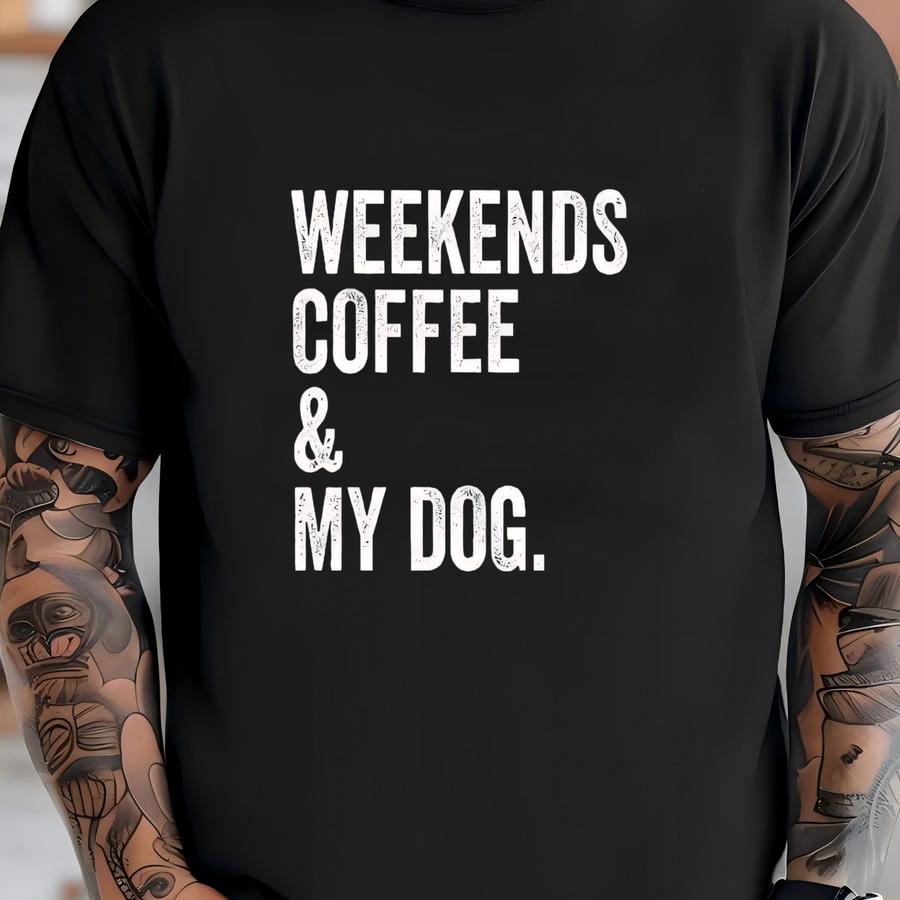 Dog Lover Sweatshirt: Weekends, Coffee, And My Dog - Cozy Unisex Fit T-shirt