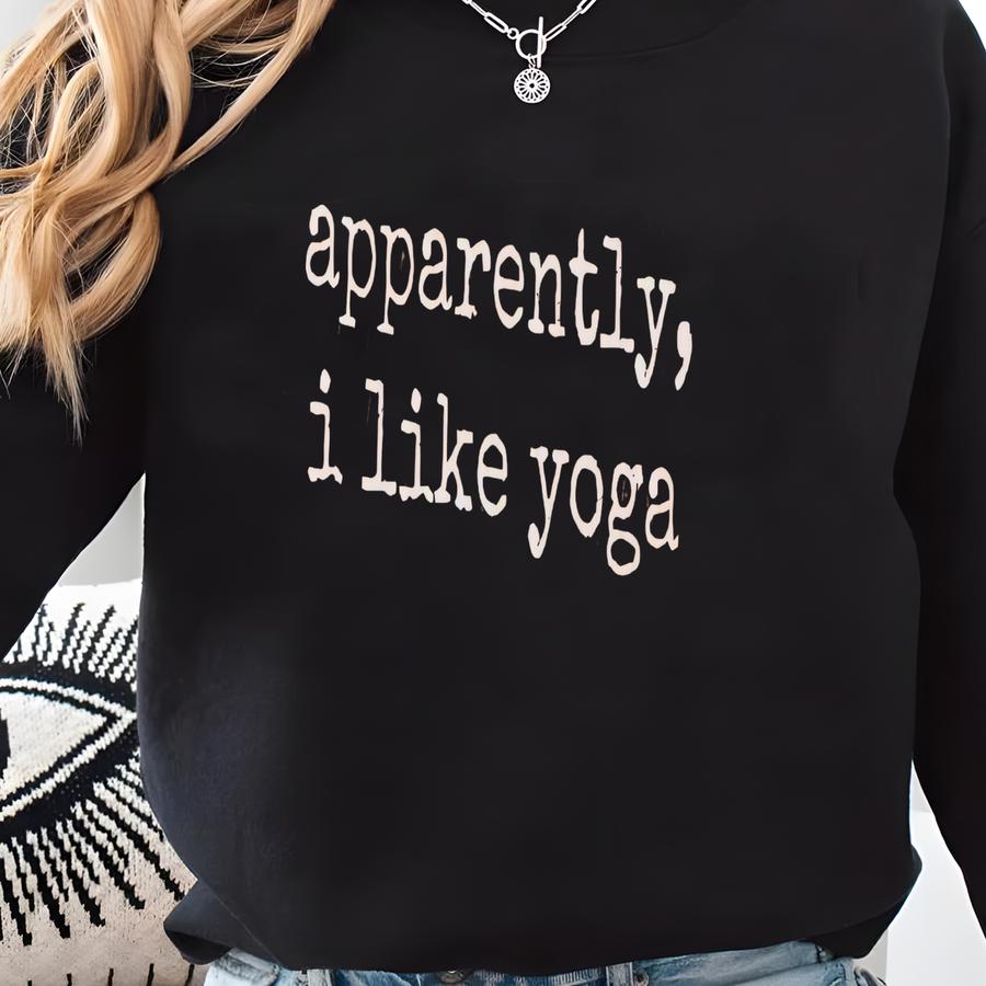 Apparently I Like Yoga Shirt, Funny Yoga T-shirt, Tee Gift For Yoga Lovers Sweatshirt