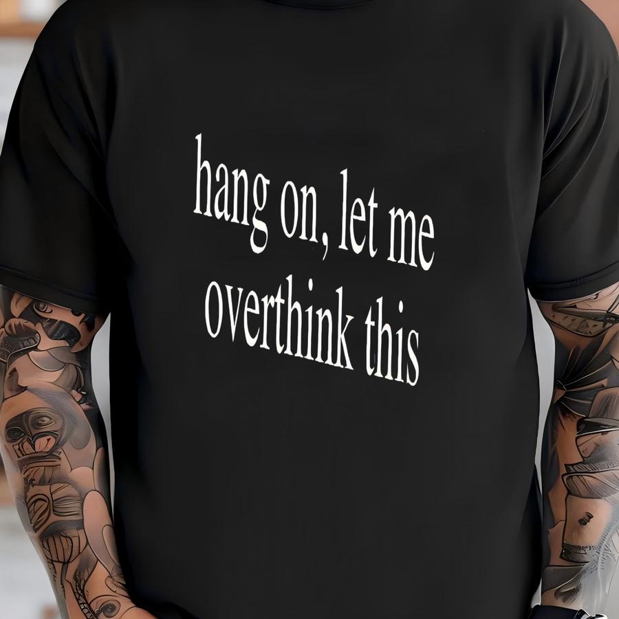 ® Hang On Let Me Overthink Shirt, Sarcasm Hoodie, Funny Shirt For Her, Shirts With Sayings, Funny Tees, Sarcastic T Shirt T-shirt