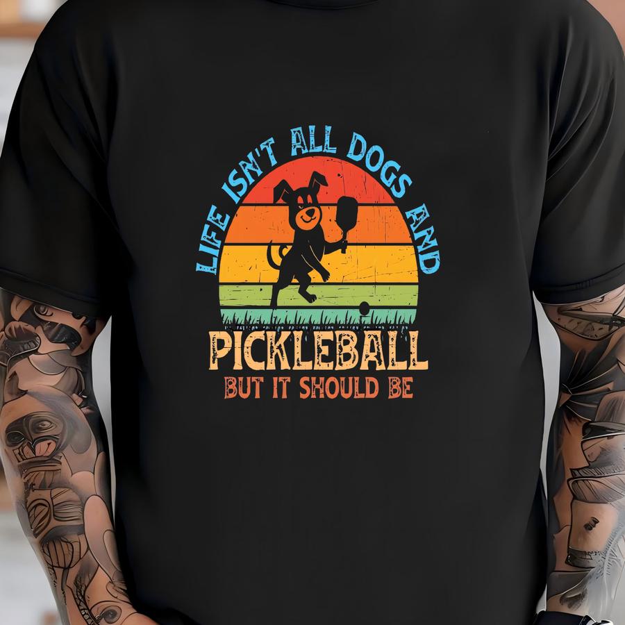 Distressed Pickle Ball Shirt, Pickle Ball Player Shirt, Funny, Life Isn't All Dogs And Pickleball But It Should Be Gift, Dog Lover T-shirt