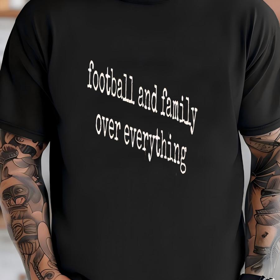® Football And Family Shirt, Football Over Everything Tee, Family Shirt, Sports Fan Shirt, Gift For Him, Game Day Shirt T-shirt