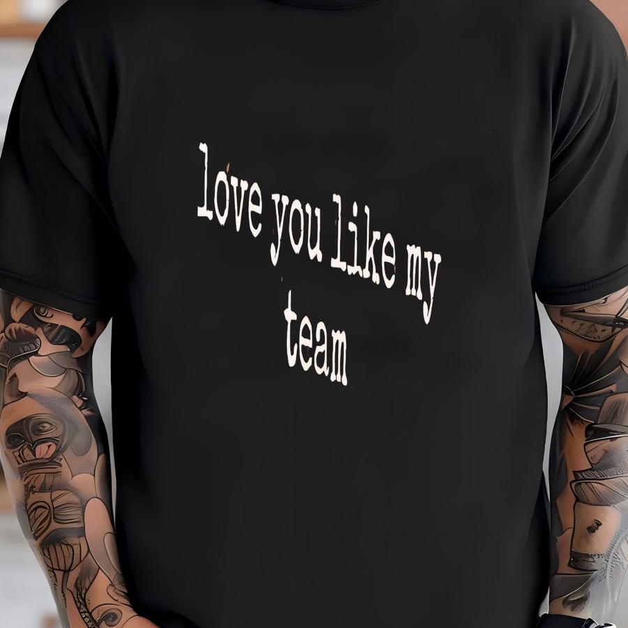 ® Love You Like My Team Shirt, Sports Fan Shirt, Gift For Girlfriend, Gift For Boyfriend, Anniversary Shirt, Couples Shirt T-shirt