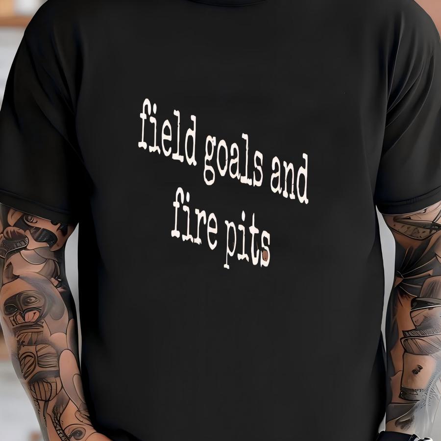 ® Field Goals, Fire Pits Shirt, Funny Sarcastic Shirt, Bonfire Season Shirt, Football Season Tee, Tailgate Party Shirt, Gift T-shirt