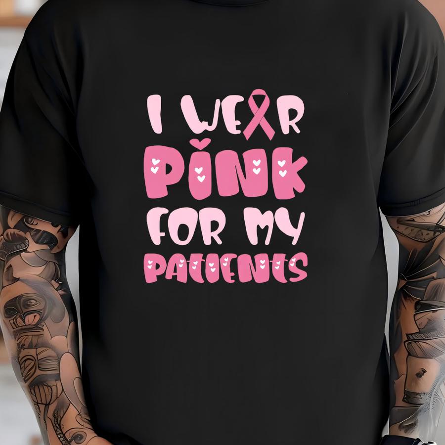 I Wear Pink For My Patients Hoodie: Breast Cancer Awareness T-shirt