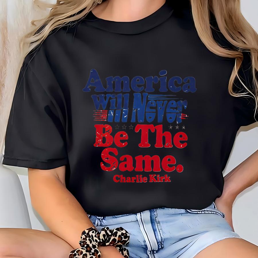 Comfort Color Quote Shirt, America Will Never Be The Same Tee, Support Charlie Tshirt, Faith-based Unisex Top, Human Rights Tee T-shirt