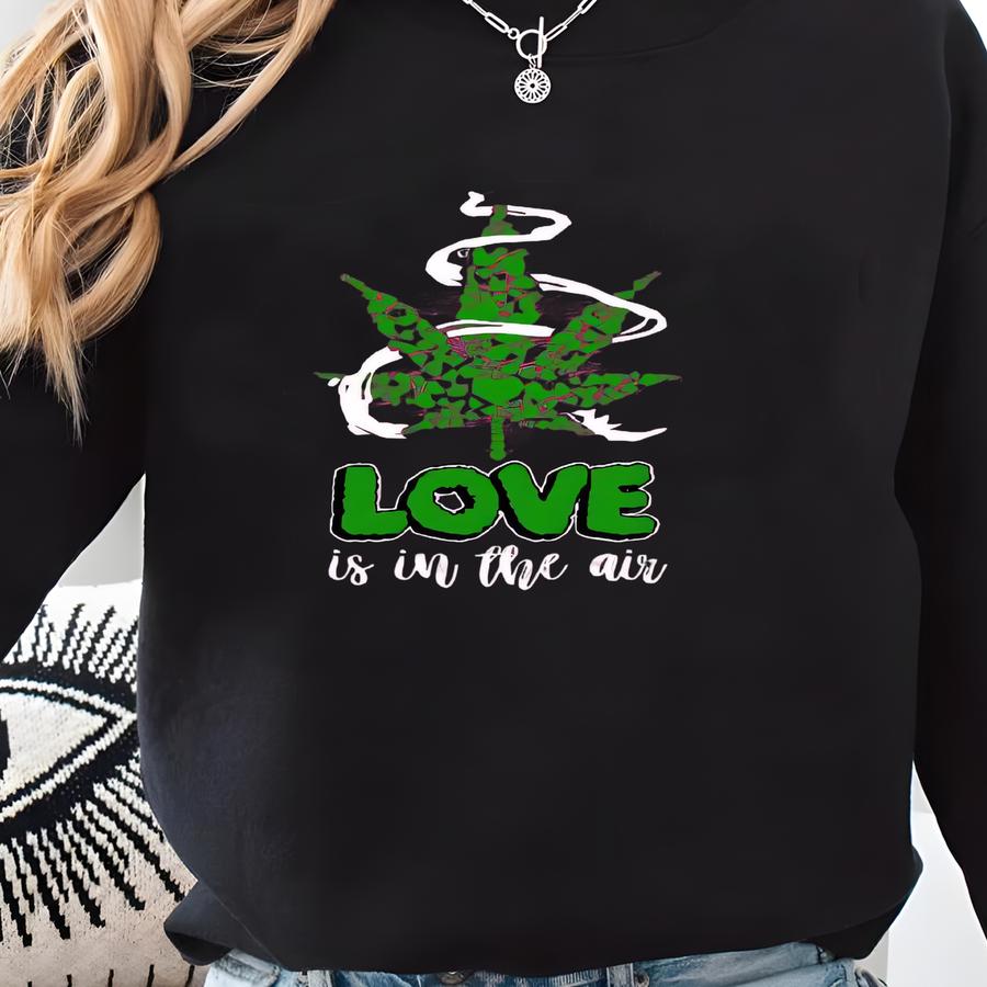 Love Shirt, Crewneck, Cannabis Shirt, Marijuana T-shirt, Shirt, Sarcastic Shirt, Graphic Shirt, Roll A Blunt Shirt Sweatshirt