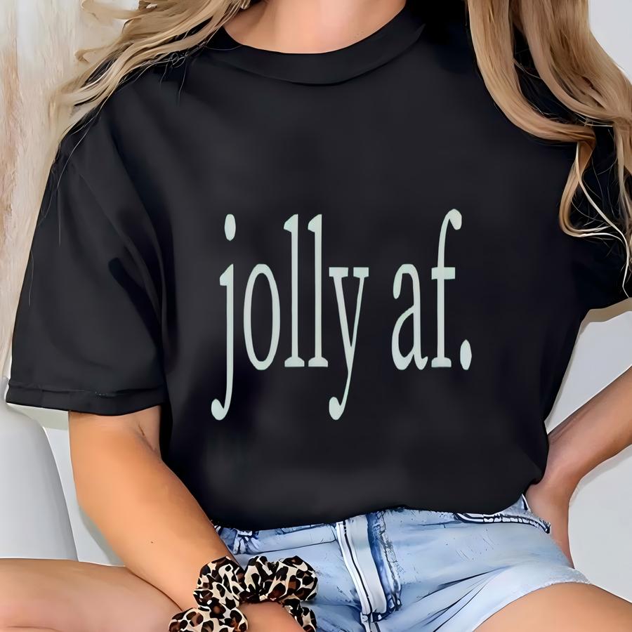 Jolly Af Christmas Sweatshirt, Funny Christmas Sweater, Jolly Af Shirt, Sarcastic Christmas Shirt, Mom Gift, Funny Gift For Her, Sarcasm Tee T-shirt