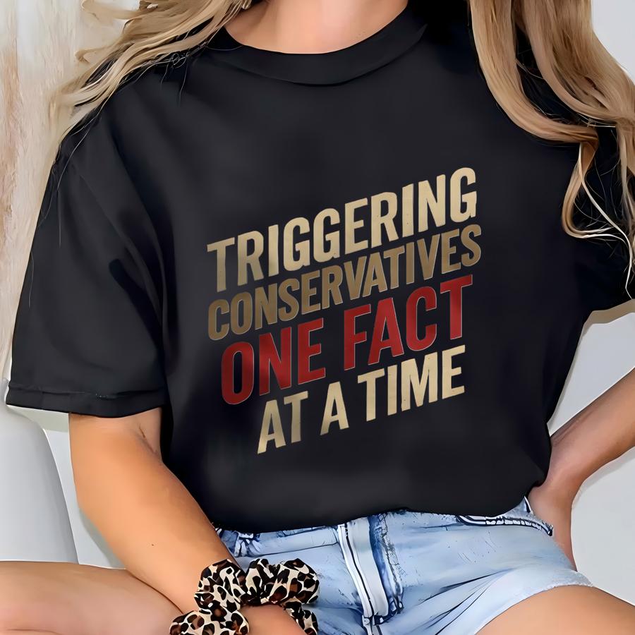 Triggering Conservatives Hoodie: Funny Political Humor, Liberal Gift T-shirt