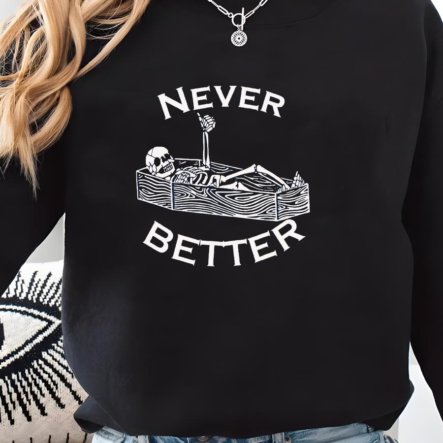 Never Better Skeleton Hoodie, Halloween Skull Skeleton In The Coffin Hoodie,funny Christmas Hoodie, Christmas Party Skeleton Christmas Shirt Sweatshirt