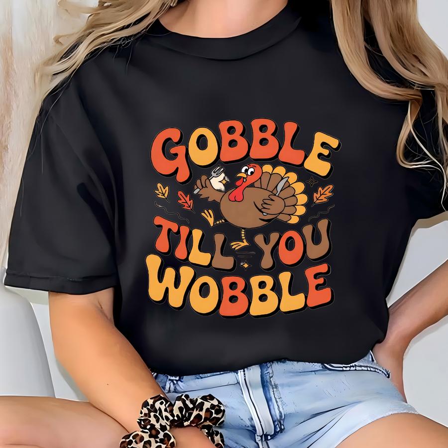 Gobble Til You Wobble Thanksgiving Hoodie: Funny Turkey Sweatshirt T-shirt
