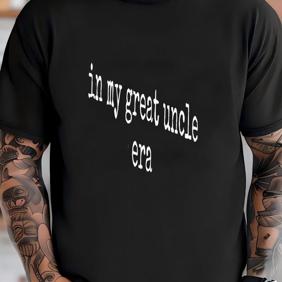 ® Great Uncle Era Shirt, Funny Uncle Shirt, Gift For Uncle, Family Reunion, Sarcastic Shirt, Humor Tee, Mens Uncle Shirt T-shirt