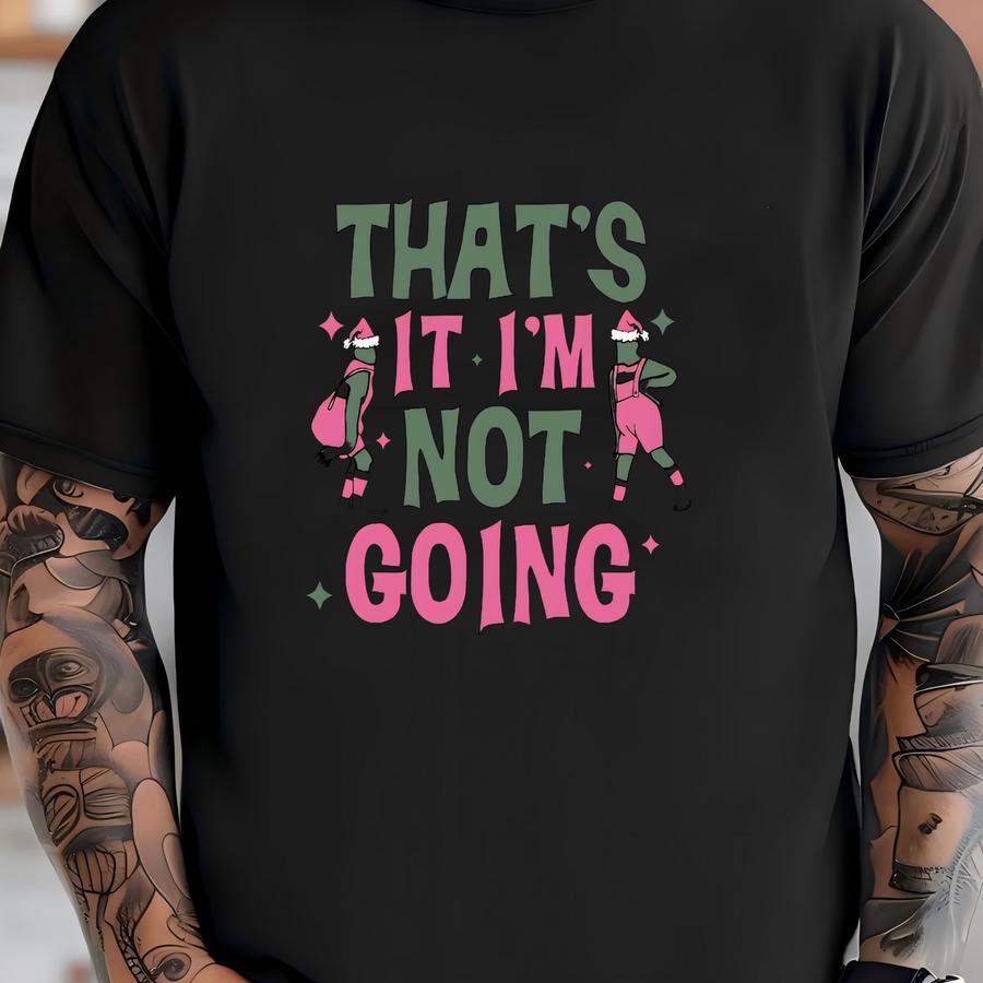 Sassy Hoodie, Sweatshirt, Mas Hoodie, Pink Y Shirt, Xmas Gift, That's It I'm Not Going Crewneck T-shirt