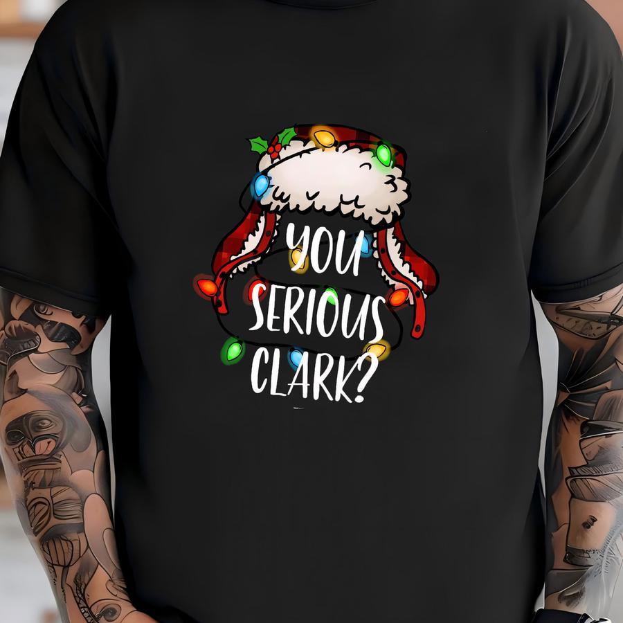 You Serious Clark Shirt, Christmas Family Shirt, Christmas Gift, Christmas Shirt, Holiday Shirt, Xmas Shirt, Family Christmas Shirt T-shirt