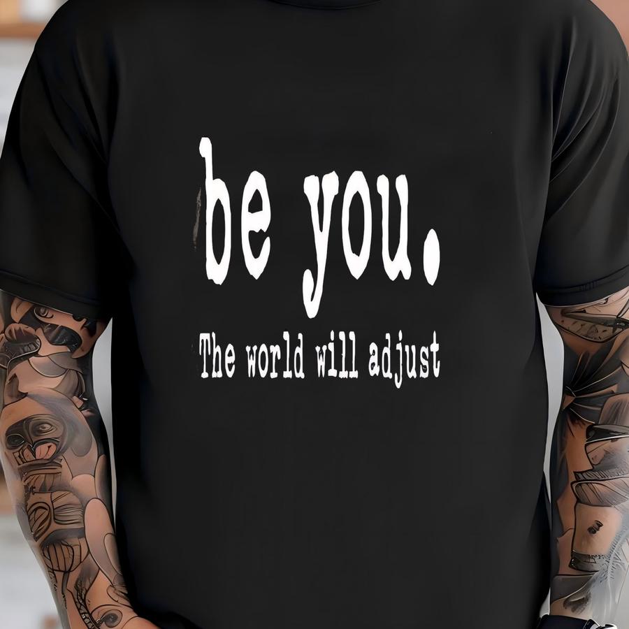 ® Shirt, Be You The World Will Adjust Shirt, Love Yourself Gift, Motivational Shirt, Inspirational Tee, , Positive Tee T-shirt