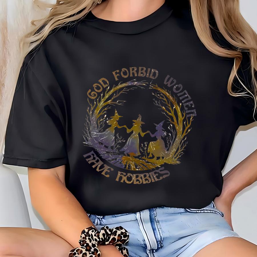 God Forbid Women Have Hobbies Shirt, Witch Halloween Tee, Spooky Season Sweatshirt, Fall Gift For Her, Sarcastic Wife Hoodie T-shirt
