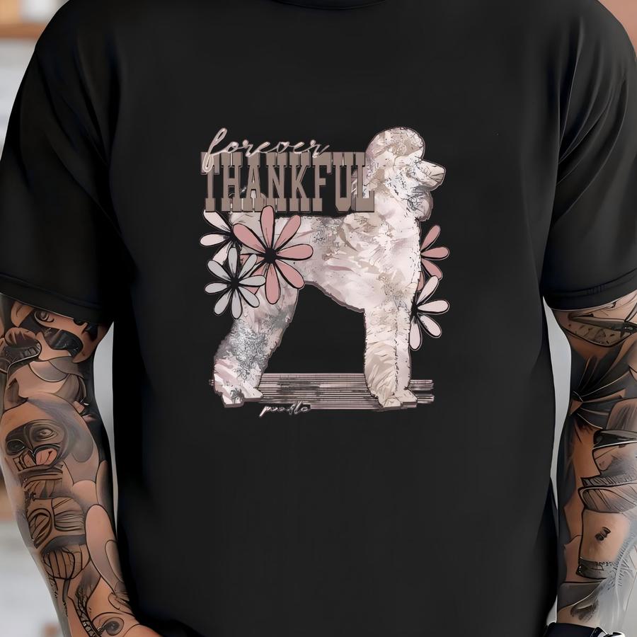 Floral Poodle Hoodie / Sweatshirt: Forever Thankful Dog Lover Gift -  T-shirt