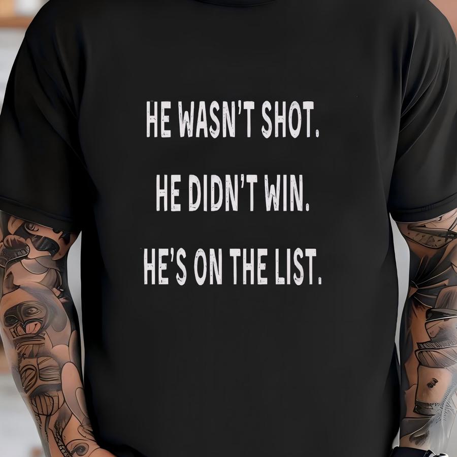 Anti- Political Protest Shirt: He Wasn't Shot, He Didn't Win T-shirt