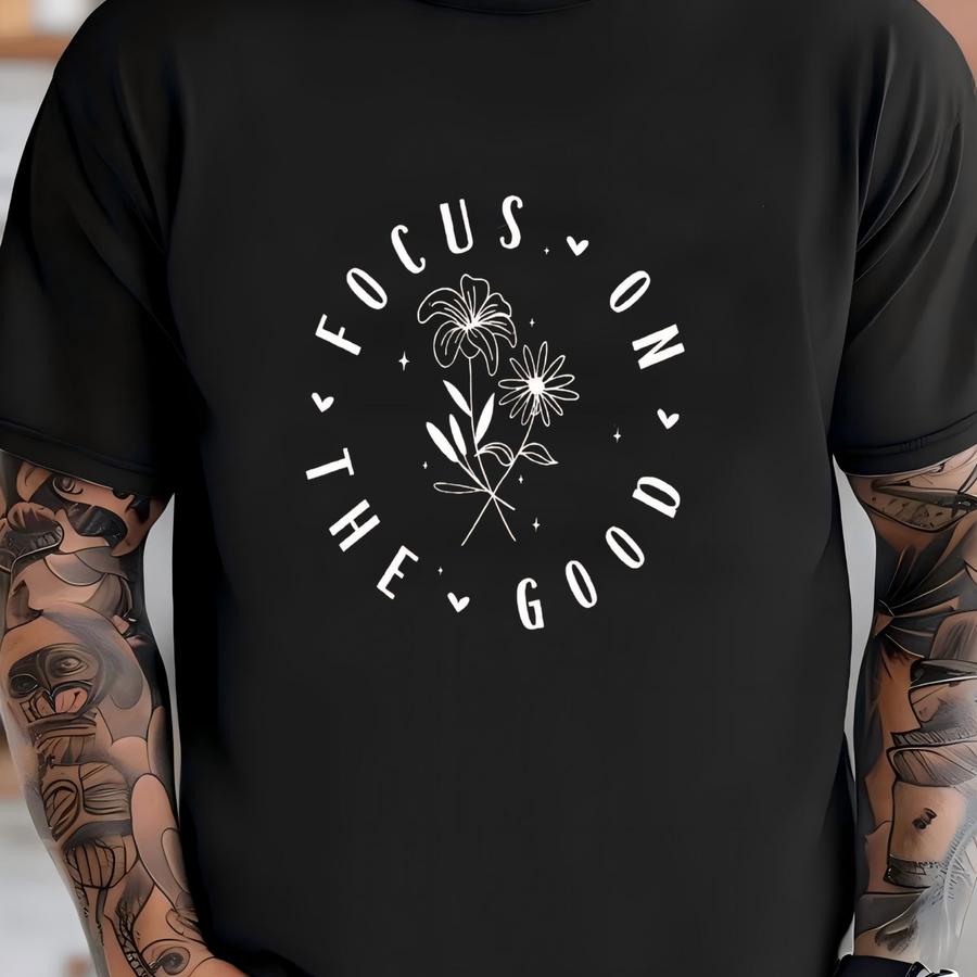 ® Focus On The Good Shirt, Motivational Tshirt For Women, Positive Quote Tee, Christian Inspirational Mental Health Shirt Gift T-shirt