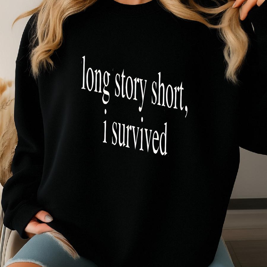® Long Story Short I Survived Shirt, Inspirational Quote Tee, Motivational Statement, Strong Women Gift, Overcoming Adversity Sweatshirt