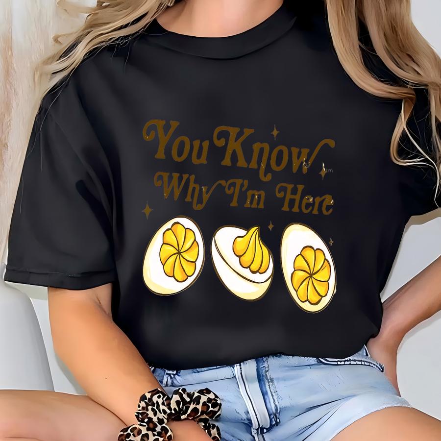 You Know Why I'm Here Sweatshirt, Deviled Eggs Hoodie, Thanksgiving Shirt, Funny Food Shirt, Food Lover Shirt, Thankful Thanksgiving Tee T-shirt