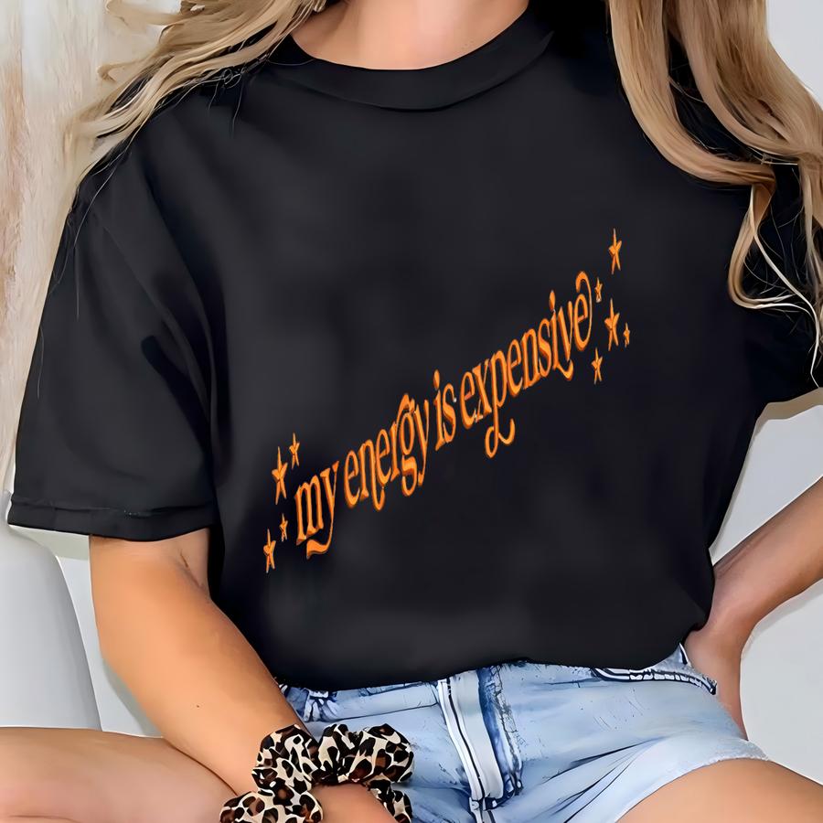 My Energy Is Expensive Sweatshirt, Positive Energy Hoodie, Mental Health Shirt, Female Empowerment Tee, Self Love Shirt T-shirt