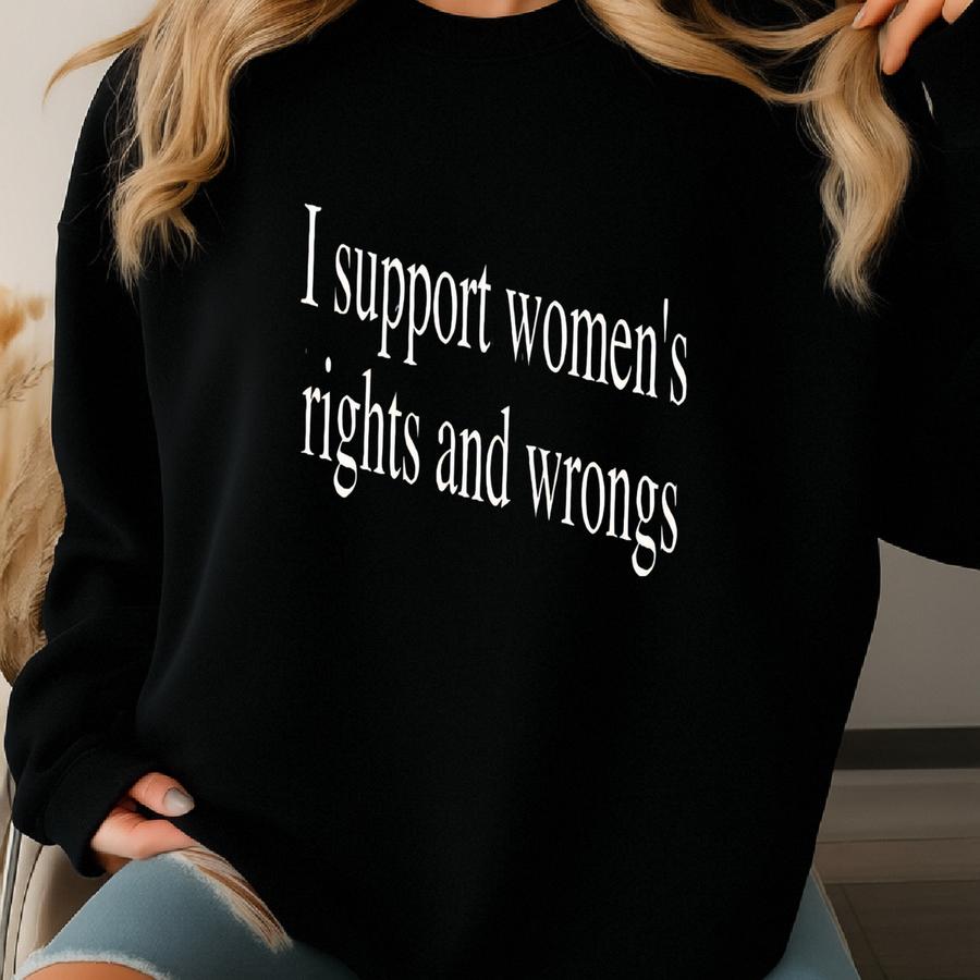 ® Women's Rights And Wrongs Shirt, Funny Shirt, Funny Humor Shirt, Women's Empowerment Shirt, Feminism Shirt Sweatshirt