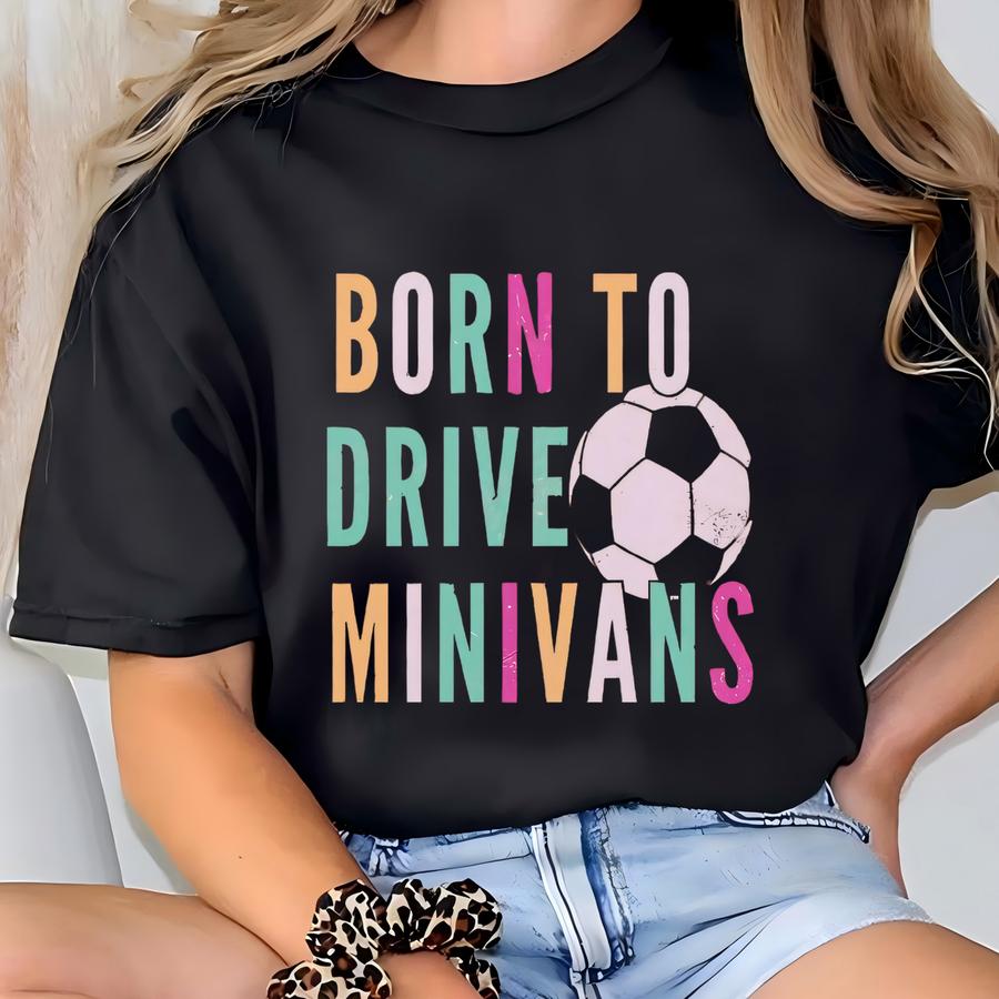 Funny Soccer Shirt Born To Drive A Mini Van Soccer Mom T Shirt Neon Grunge Soccer Tee Soccer Mama Tshirt Gift For Soccer Fan T-shirt