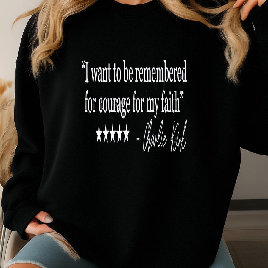 Shirt, I Want To Be Remembered For Courage For My Faith Shirt, Christian Shirt, Faith Based Tee, Freedom Gift, Political Sweatshirt