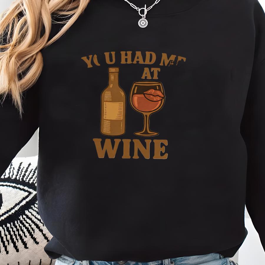 You Had Me At Wine T-shirt: Funny Graphic Tee For Wine Lovers Sweatshirt