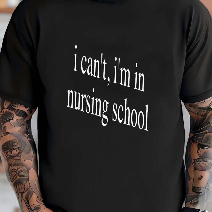 ® I Can't I'm In Nursing School Shirt, Nursing School Hoodie, Student Nurse T Shirt, Future Nurse Shirt Gift, Gift For Nurse T-shirt