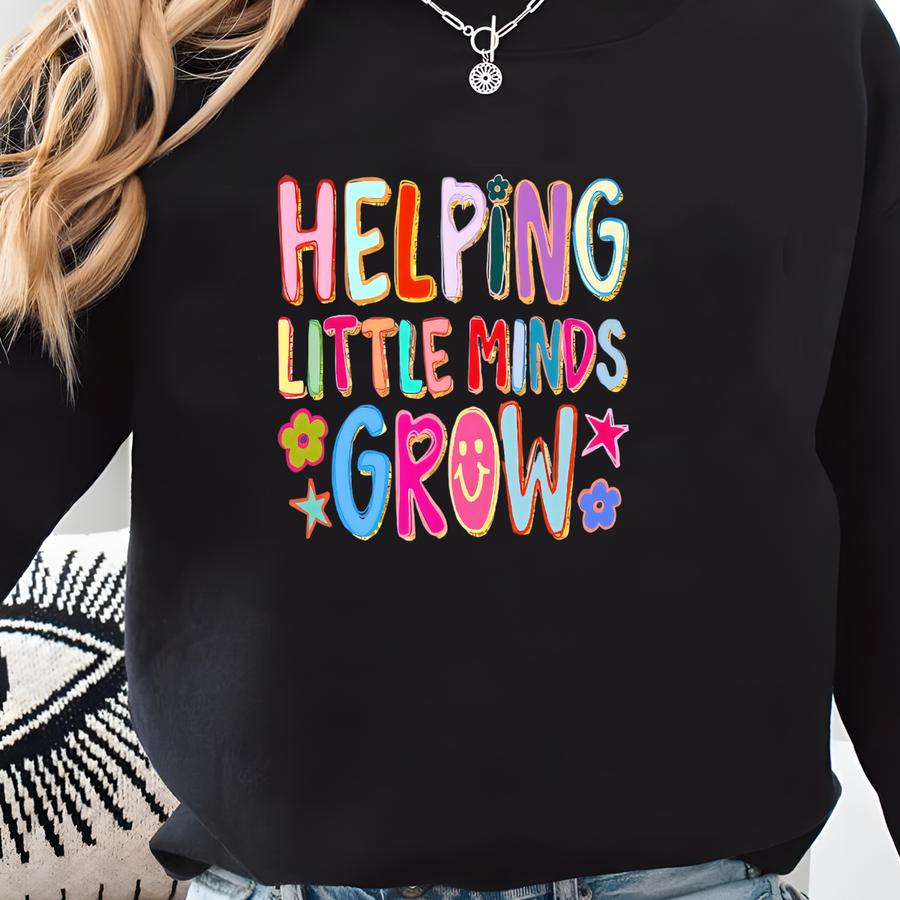 Helping Little Minds Grow Shirt, Teacher Shirt, Gift For Grad, New Teacher Gift, Elementary Teacher, , Teacher Inspirational, Sweatshirt